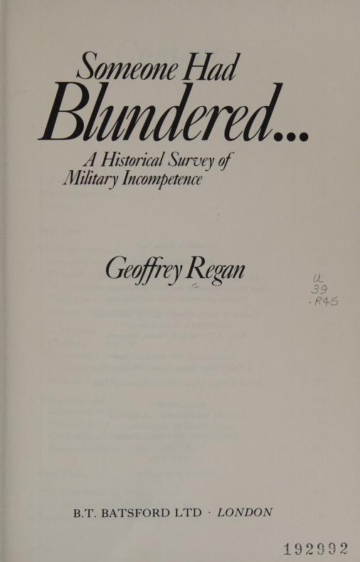 Someone had blundered- : a historical survey of military incompetence :  Regan, Geoffrey : Free Download, Borrow, and Streaming : Internet Archive
